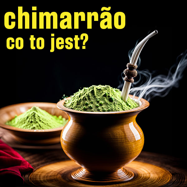 Chimarrão. Wyjątkowa tradycja i sztuka parzenia yerba mate